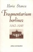 Fragmentarium berlinez. 1942-1945 - Horia Stanca