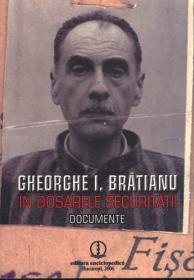 Gheorghe I. Bratianu, in dosarele Securitatii. Documente - Consiliul National pentru Studirea Arhivelor Securitatii