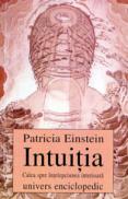 Intuitia. Calea spre intelepciunea interioara - Patricia Einstein