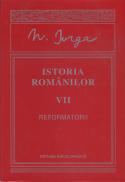 Istoria romanilor. Reformatorii. Vol. VII - Nicolae Iorga