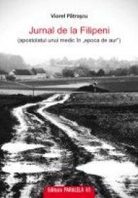 JURNAL DE LA FILIPENI (apostolatul unui medic in ?epoca de aur?) - PATRASCU, Viorel