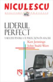 Liderul perfect. 5 metode pentru a te perfectiona in afaceri - Ken Jennings, John Wert