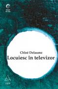 Locuiesc in televizor - Chloe Delaume