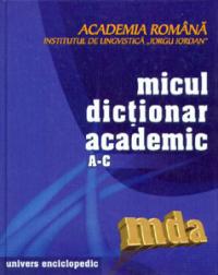 Micul dictionar academic. Volumul I. Literele A-C - Academia Romana