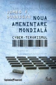 Noua amenintare globala: cyber-terorismul - James F. Dunnigan