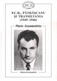 PCR, Patrascanu si Transilvania (1945-1946) - Florin Constantiniu