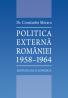 Politica externa a Romaniei. 1958-1964 - Dr. Constantin Moraru