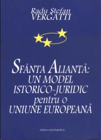 Sfanta Alianta: un model istorico-juridic pentru o Uniune Europeana - Radu Stefan Vergatti