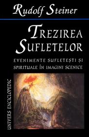 Trezirea sufletelor. Evenimente sufletesti si spirituale in imagini scenice - Rudolf Steiner