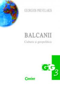 Balcanii. Cultura si geopolitica  - Georgios Prevelakis