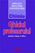 Chimie. Ghidul profesorului pentru clasa a VII-a  - Sanda Fatu, Felicia Stroe, Constantin Stroe