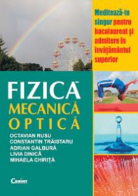 Fizica. Mecanica. Optica  - O. Rusu, C. Traistaru, A. Galbura, L. Dinica, M.