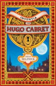Inventia lui Hugo Cabret  - Brian Selznick