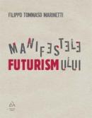Manifestele futurismului - Filipo Tommaso Marinetti