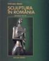 Sculptura in Romania - secolele XIX-XX - Mircea Deac