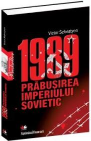 1989 - Prabusirea imperiului sovietic - Victor Sebestyen