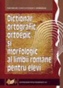 Dictionar ortografic, ortoepic si morfologic al limbii romane pentru elevi - Constantinescu- Dobridor Gheorghe