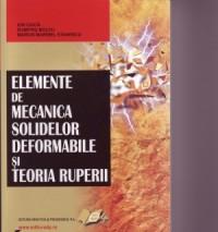 Elemente de mecanica solidelor deformabile si teoria ruperii - Ciuca Ion , Bolcu Dumitru , Stanescu Marius Marinel