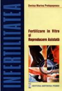 Infertilitatea. Fertilizare in vitro si reproducerea asistata - Denisa Mariana Protopopescu