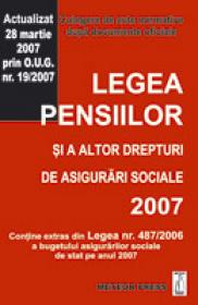 Legea pensiilor si a altor drepturi de asigurari sociale 2007 - Culegere de acte normative