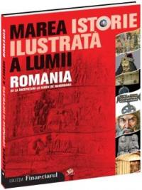 Marea istorie ilustrata a lumii. ROMANIA - vol 8 - Teodora Stanescu Stanciu