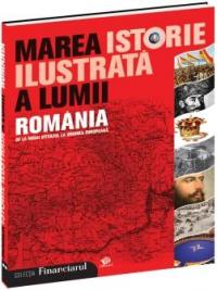 Marea istorie ilustrata a lumii. ROMANIA - vol 9 - Teodora Stanescu Stanciu