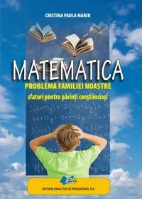 Matematica-PROBLEMA FAMILIEI NOASTRE-SFATURI PENTRU PARINTI CONSTIINCIOSI - Cristina Paula Marin