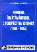 Reforma invatamantului-o perspectiva istorica 1964-1944 - Gabriela C.Cristea