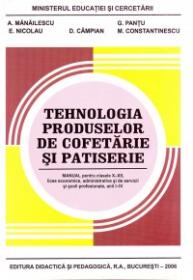 Tehnologia produselor de cofetarie si patiserie X-XII - A. Manailescu , G. Pantu