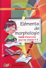 Elements de morphologie-Chaier d&#039;exercices pour les classes 5-10 - Ioan Rusu , Madalina Rusu