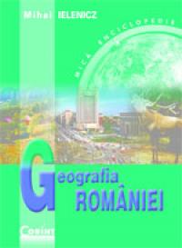 Geografia Romaniei - mica enciclopedie  - Mihai Ielenicz