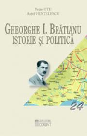 Gheorghe I. Bratianu. Istorie si politica  - Petre Otu, Aurel Pentelescu