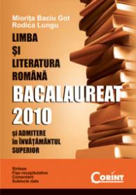 Limba si literatura romana. Bacalaureat 2010  - Miorita Baciu-Got, Rodica Lungu