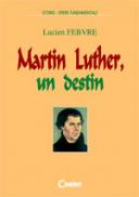 Martin luther, un destin  - Lucien Febvre