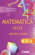 Matematica. teste pentru clasa a V-a  - Doina Militaru, Cristina Ichim