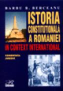 Istoria constitutionala a Romaniei in context international - Barbu B. Berceanu