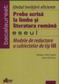 Proba scrisa la limba si literatura romana-eseul - Stefania-Adina Papazi, Ioana Hristescu