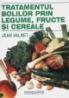 Tratamentul bolilor prin legume, fructe si cereale - Jean Valnet