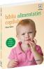 Biblia alimentatiei copilului - Un ghid complet despre cum trebuie hranit copilul inca de la nastere - Eileen Behan
