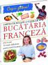 Cartea de bucate a copiilor - Bucataria franceza - Rosalba Gioffre