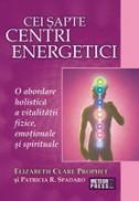Cei sapte centri energetici O abordare holistica a vitalitatii fizice, emotionale si spirituale -  Elizabeth Clare Prophet , Patricia R. Spadaro 