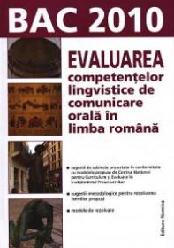 Evaluarea competentelor lingvistice de comunicare orala in limba romana. Bac 2010 - Miorita Got (coord.)