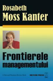 Frontierele managementului -  Rosabeth Moss Kanter 