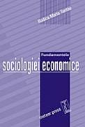 Fundamentele sociologiei economice - Rodica Maria Tantau