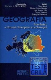 Geografia Romaniei, a Uniunii Europene si a Europei - teste grila - Silviu Negut (coord.)