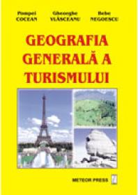 Geografia generala a turismului - Pompei Cocean, Gheorghe Vlasceanu , Bebe Negoescu 
