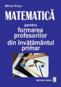 Matematica pentru formarea profesorilor din invatamantul primar - Mihail Rosu