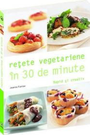 Retete vegetariene in 30 de minute - Joanna Farrow