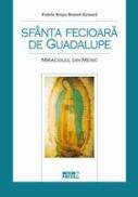 Sfanta Fecioara de Guadalupe. Miracolul din Mexic - Fratele Bruno Bonnet-Eymard