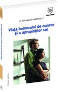Viata bolnavului de cancer si a apropiatilor sai - C. Chevalier-Martinelli